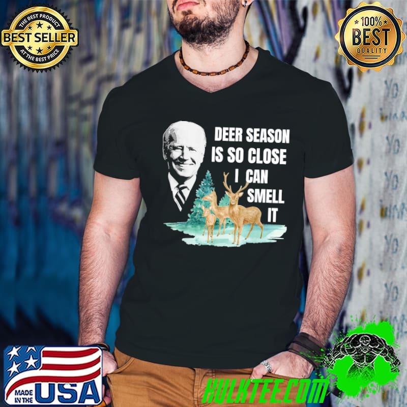 Deer season is so close I can smell it Joe Biden classic shirt