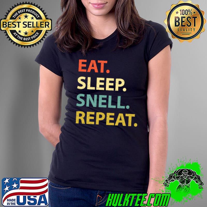 Eat. Sleep. Snell. Repeat. Classic T-Shirt Ladies Tee Eat. Sleep. Snell. Repeat. Classic T-Shirt Ladies Tee