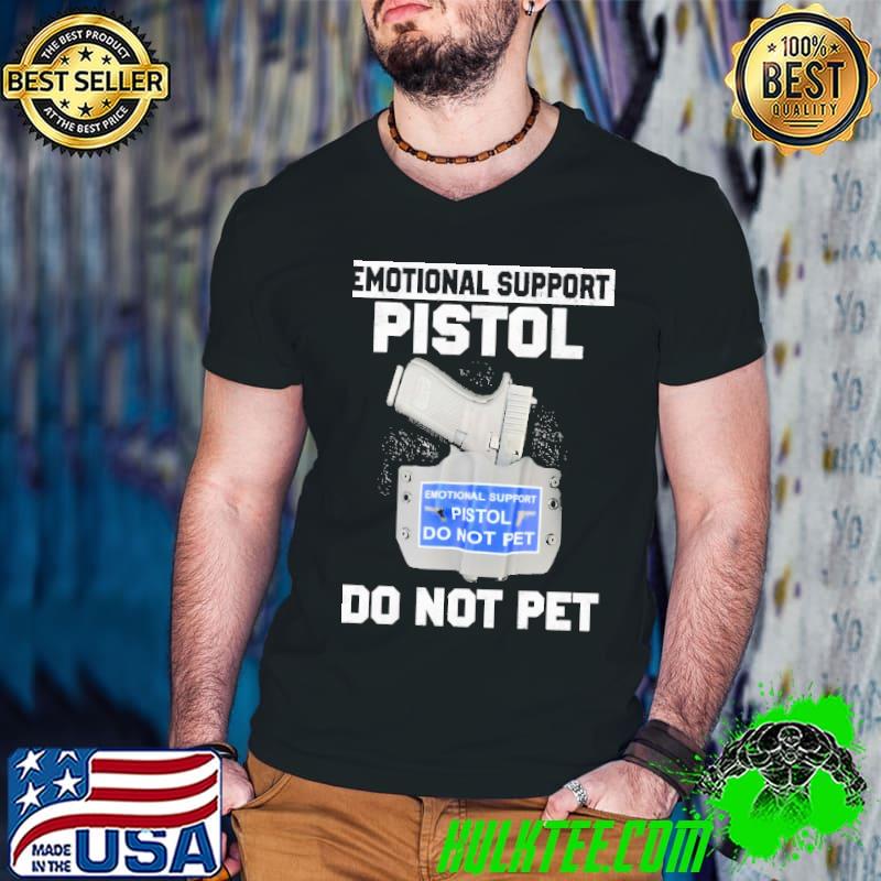 Emotional Support Pistol Do Not Pet Shirt