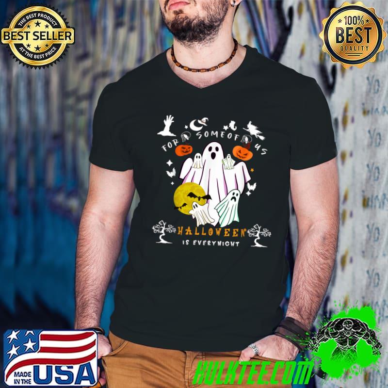 For some of us halloween is everynight ghosts T-Shirt