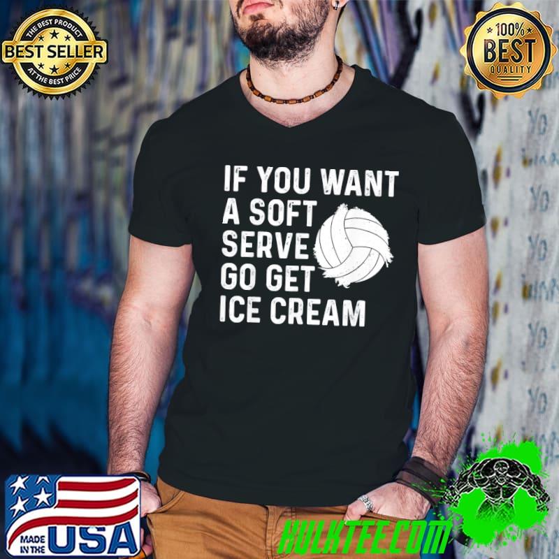 Funny volleyball if you want a soft serve volleyball classic shirt