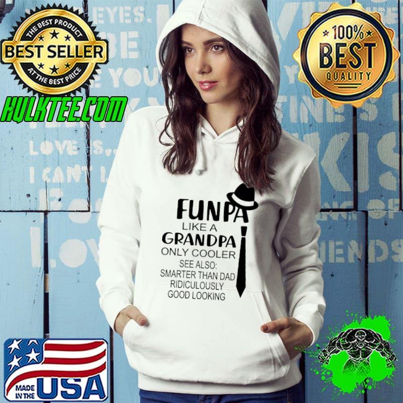 Funpa Like A Grandpa Only Cooler Shirt Hoodie Funpa Like A Grandpa Only Cooler Shirt Hoodie