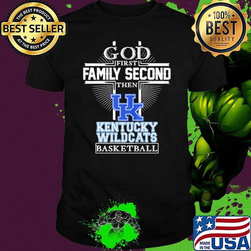 God first family second then Kentucky Wildcats basketball shirt