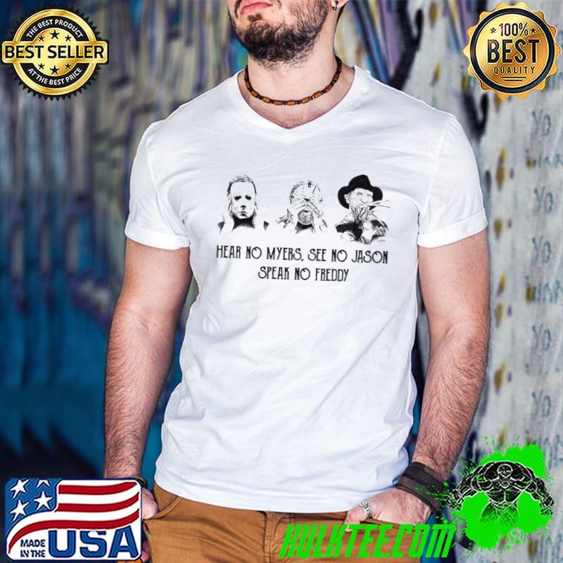 Hear no myers see no jason speak no freddy shirt