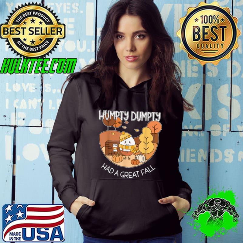 Humpty Dumpty Had A Great Fall T-Shirt Hoodie Humpty Dumpty Had A Great Fall T-Shirt Hoodie