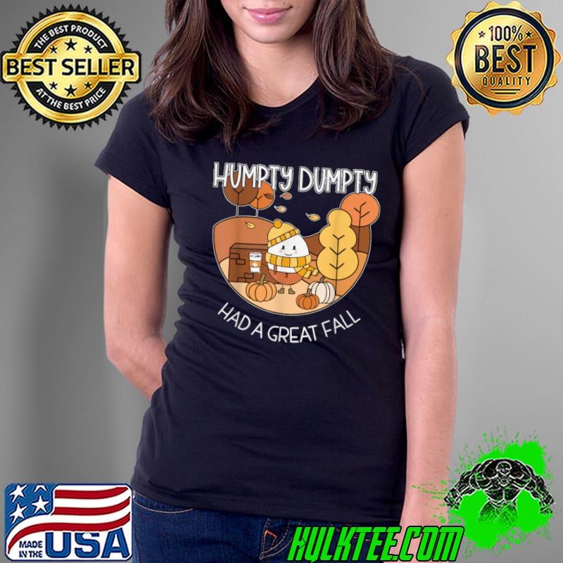 Humpty Dumpty Had A Great Fall T-Shirt Ladies Tee Humpty Dumpty Had A Great Fall T-Shirt Ladies Tee
