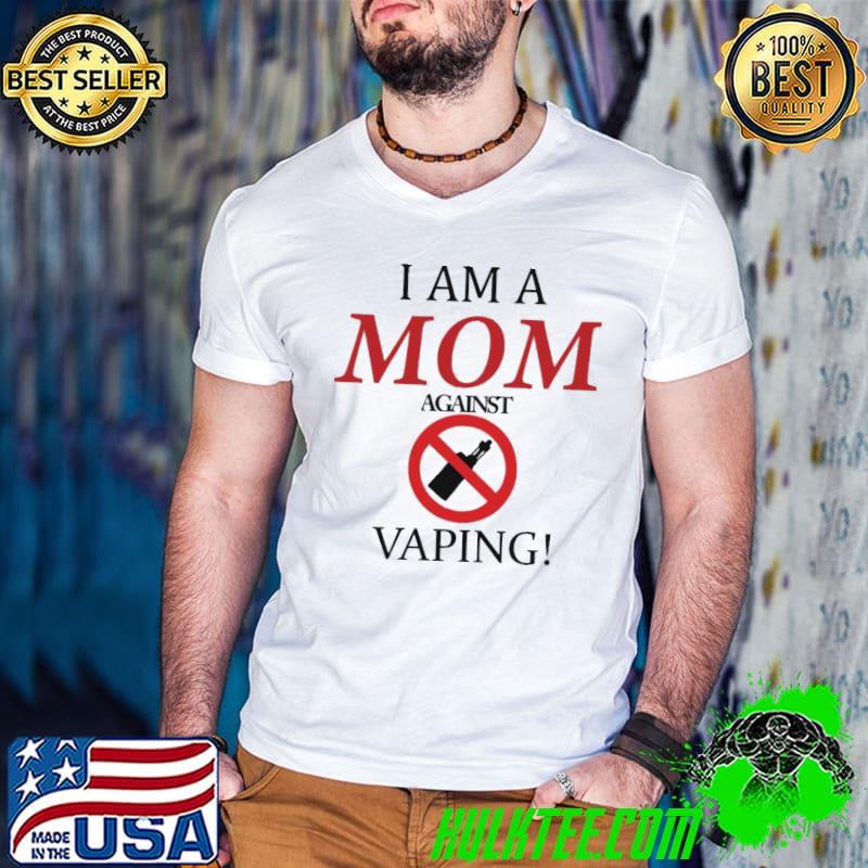 I am a mom against vaping classic shirt