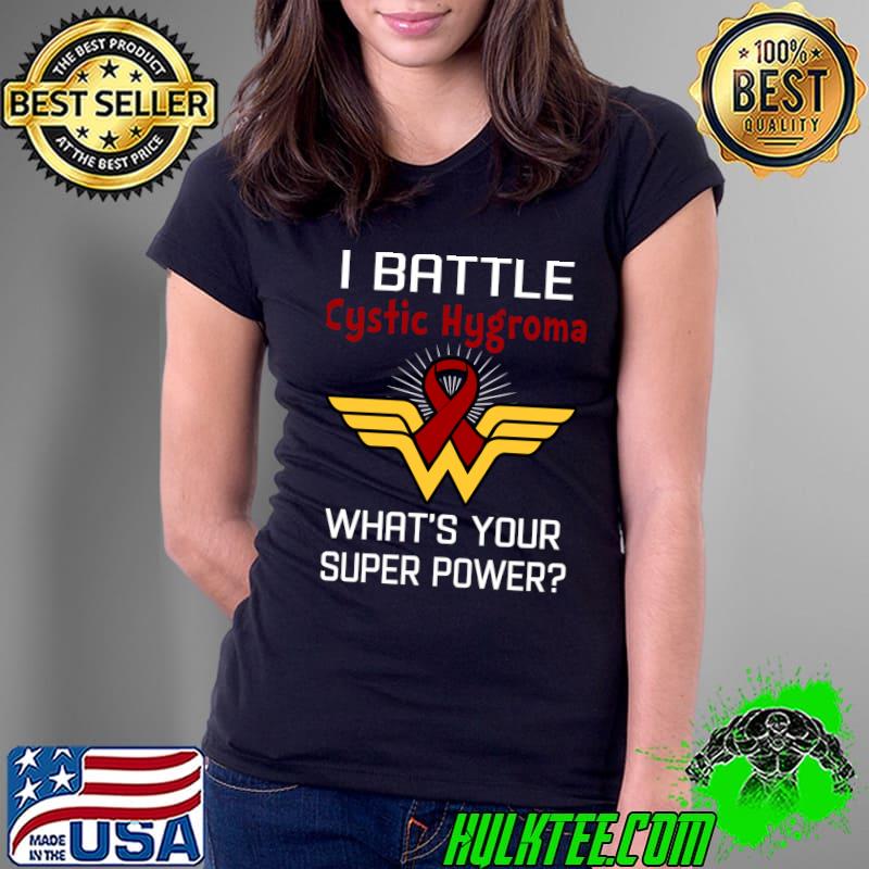 I Battle Cystic Hygroma What's Your Super Power Support Cystic Hygroma T-Shirt Ladies Tee I Battle Cystic Hygroma What's Your Super Power Support Cystic Hygroma T-Shirt Ladies Tee