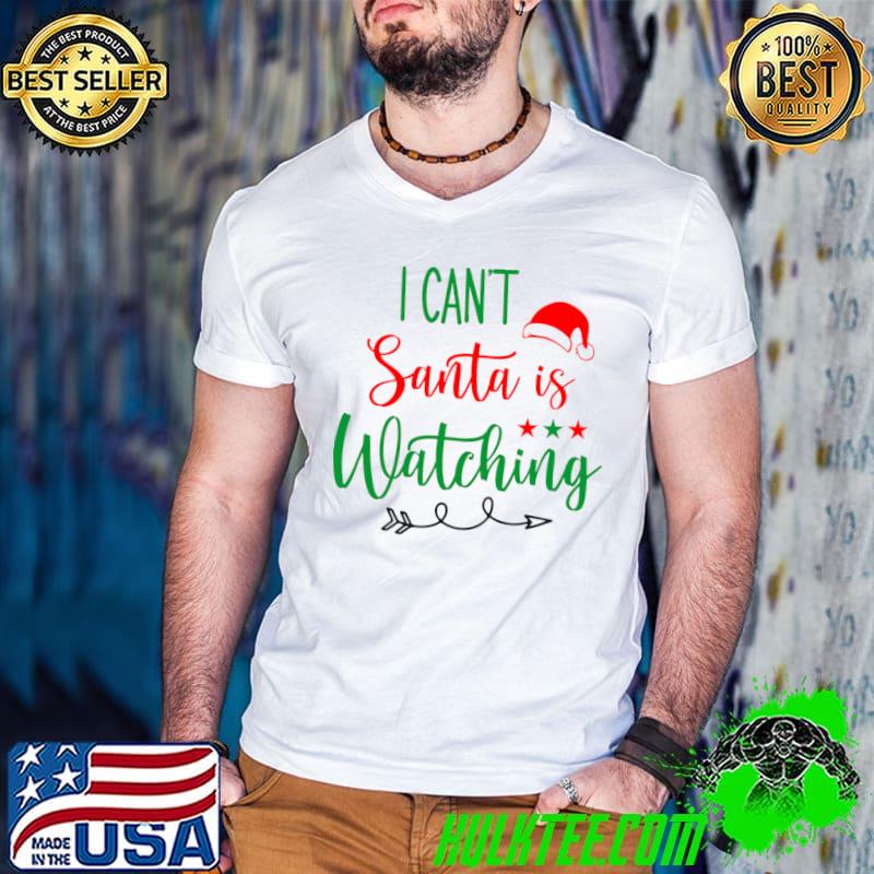 I can't santa is watching hat santa clause stars green and red merry christmas T-Shirt