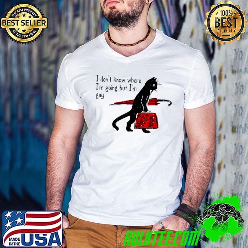 I Don't Know Where I'm Going But I'm Gay Black Cat T-Shirt