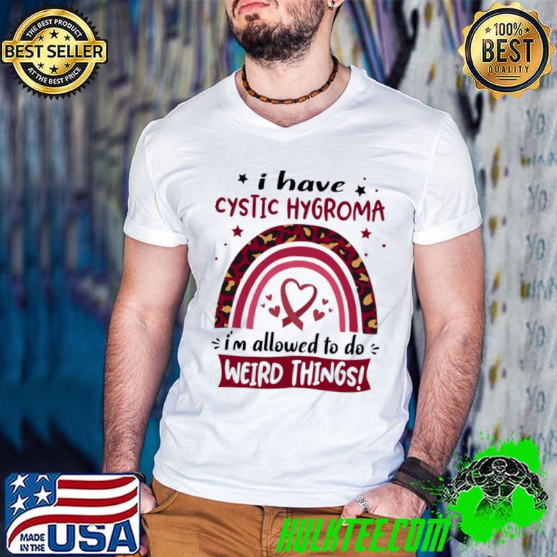 I have cystic hygroma i am allowed to do weird things rainbow leopard T-Shirt