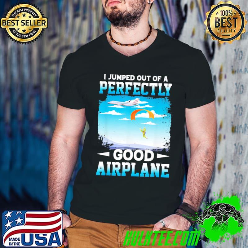 I jumped out of a perfectly good airplane shirt