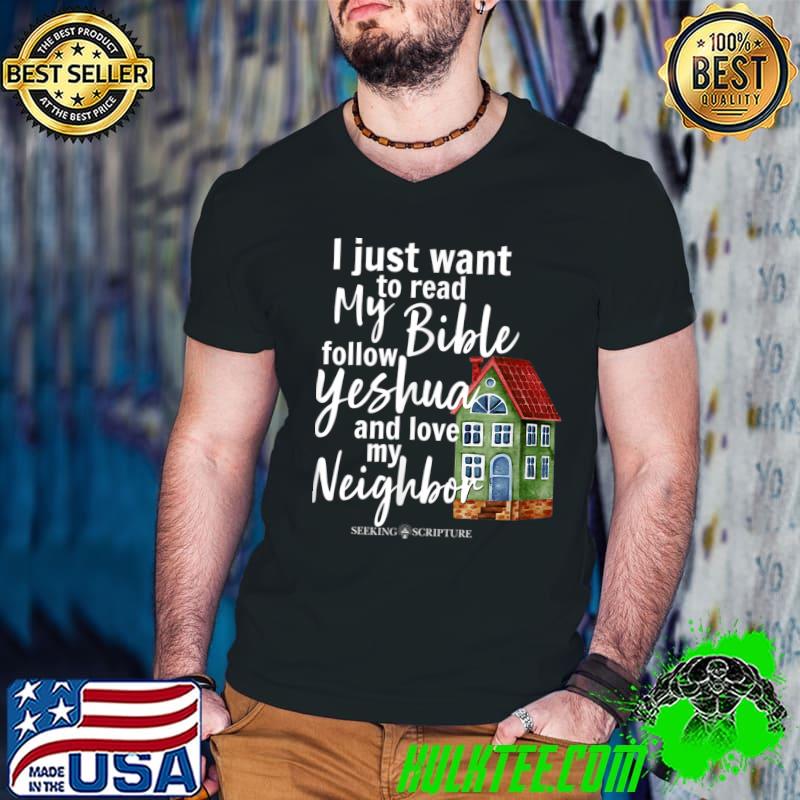 I Just Wanna Read My Bible Follow Yeshua & Love My Neighbor T-Shirt