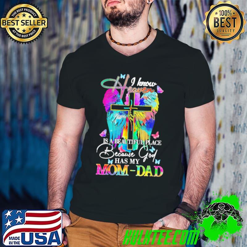 I Know Heaven Is A Beautiful Place Because God Has My Mom Dad Shirt