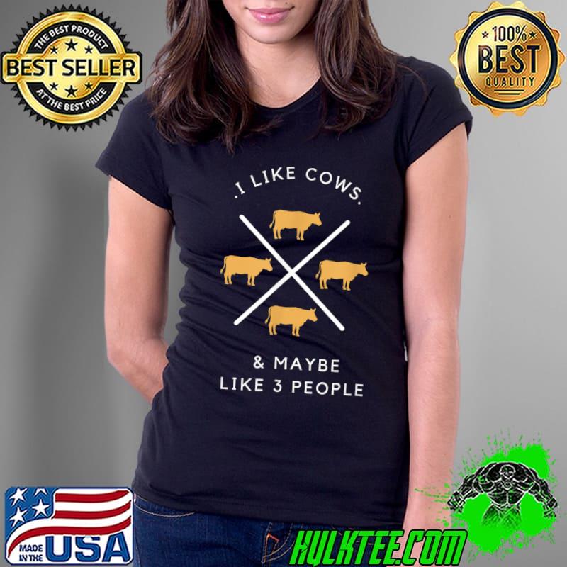 I Like Cows And Maybe Like 3 People T-Shirt Ladies Tee I Like Cows And Maybe Like 3 People T-Shirt Ladies Tee