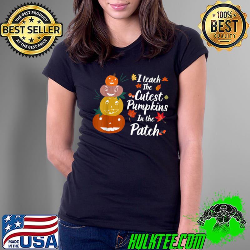 I Teach The Cutest Pumpkins In The Patch Teacher Autumn Art T-Shirt Ladies Tee I Teach The Cutest Pumpkins In The Patch Teacher Autumn Art T-Shirt Ladies Tee