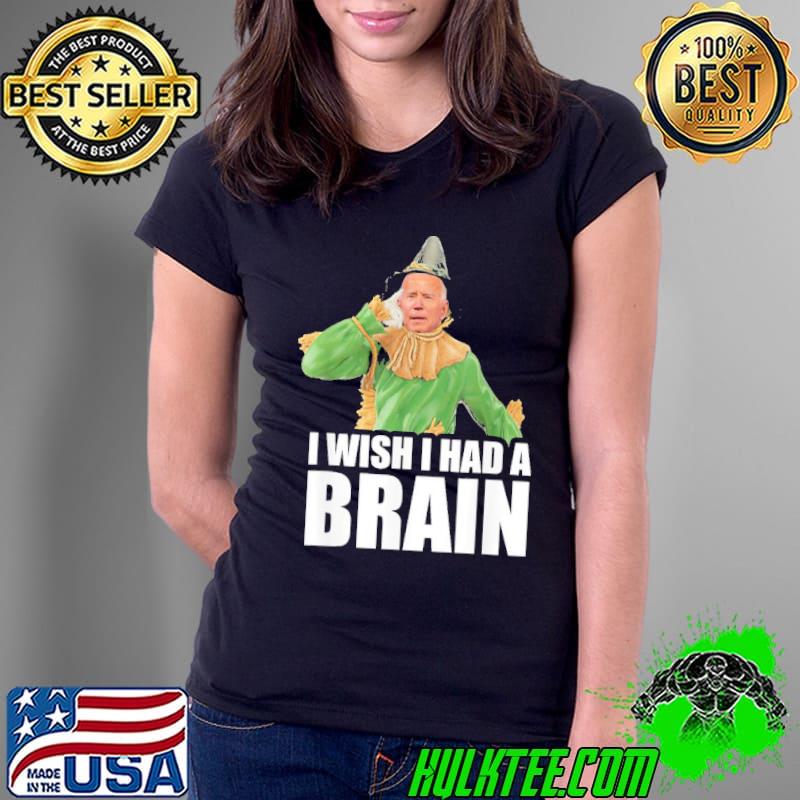 I wish I had a brain Biden halloween antI Biden scarecrow halloween classic s Ladies Tee I wish I had a brain Biden halloween antI Biden scarecrow halloween classic s Ladies Tee