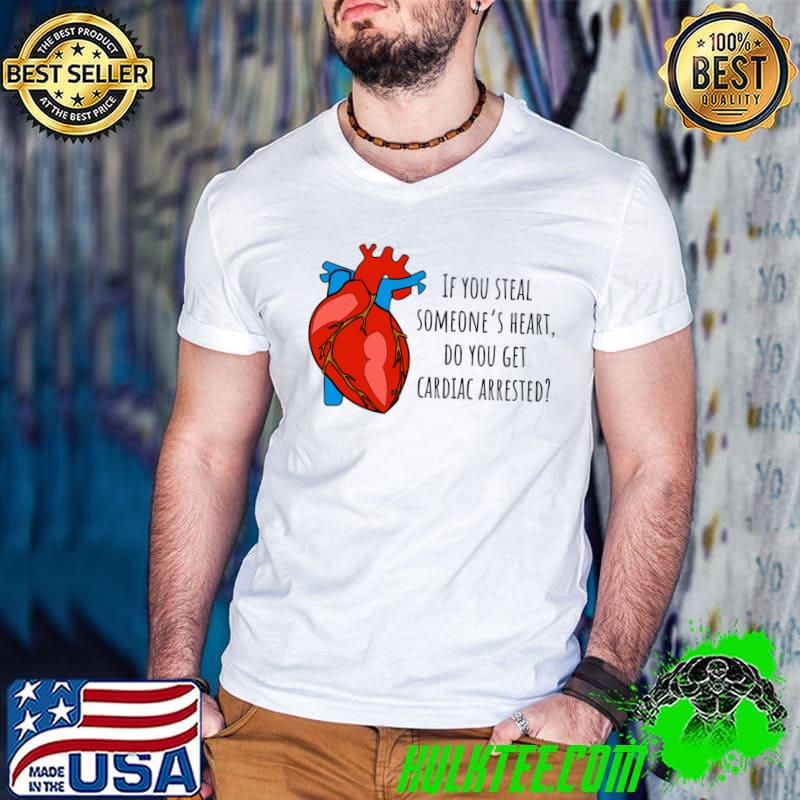 If you steal someone's heart do you get heart cardiology illustration T-Shirt