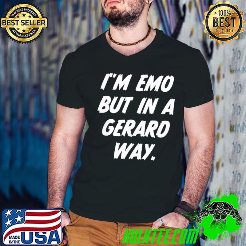I'm emo but in gerard way quote shirt