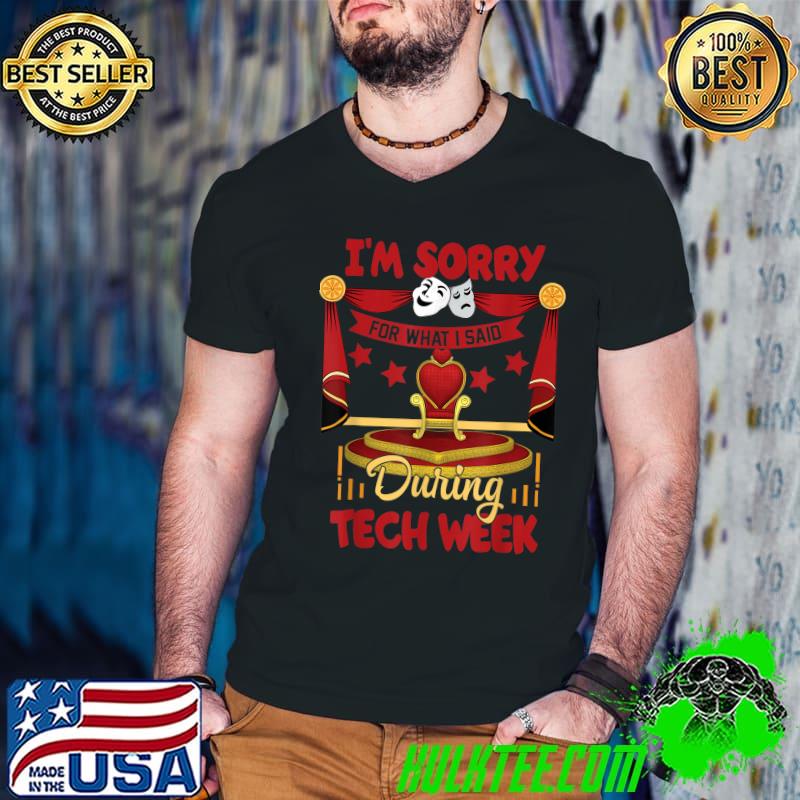 I'm Sorry For What Said During Tech Week Theater T-Shirt