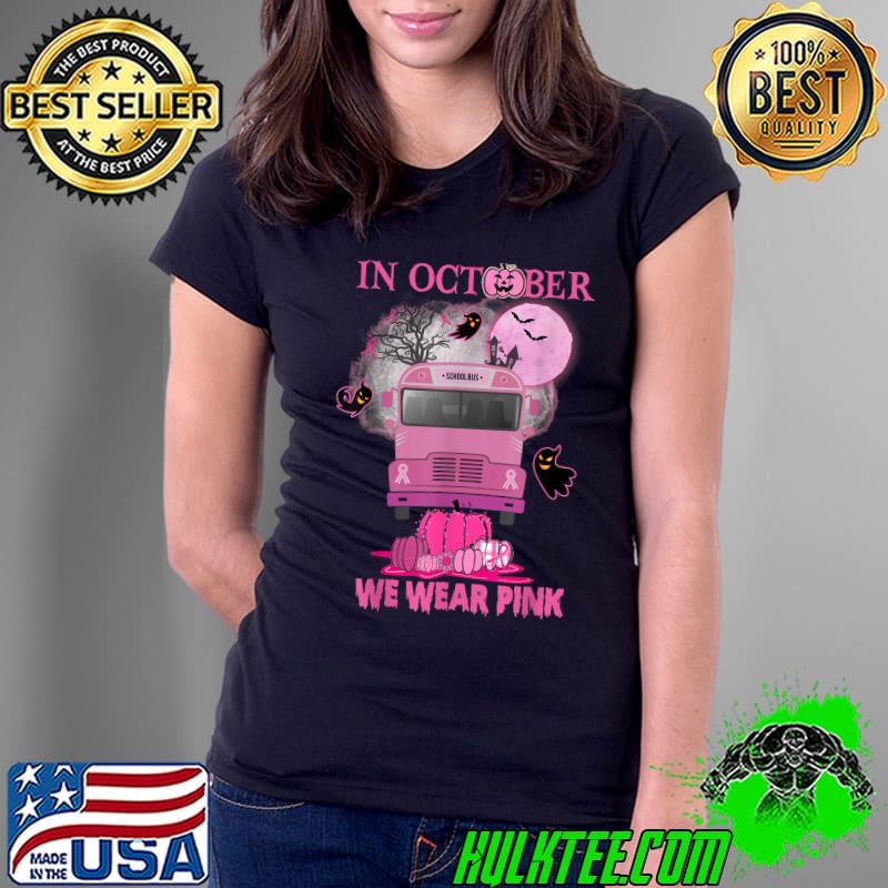 In October Pink We Wear Pink School Bus And Pumpkins Moon Breast Cancer Halloween T-Shirt Ladies Tee In October Pink We Wear Pink School Bus And Pumpkins Moon Breast Cancer Halloween T-Shirt Ladies Tee
