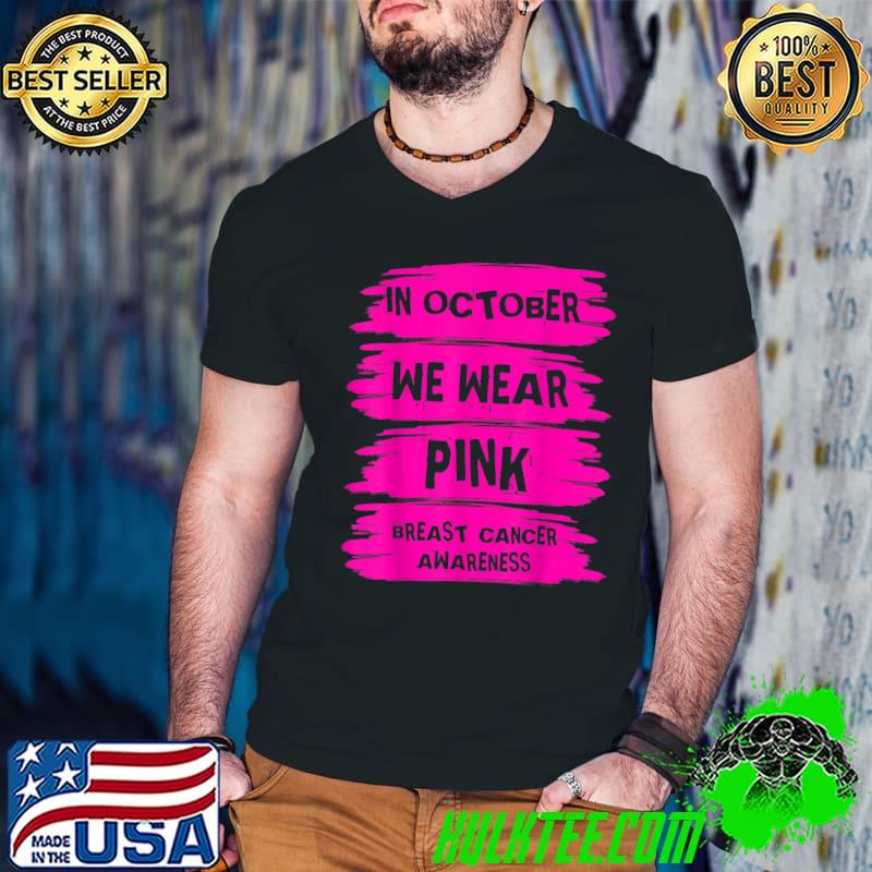 In October We Wear Pink Breast Cancer Awareness Month 2022 T-Shirt In October We Wear Pink Breast Cancer Awareness Month 2022 T-Shirt