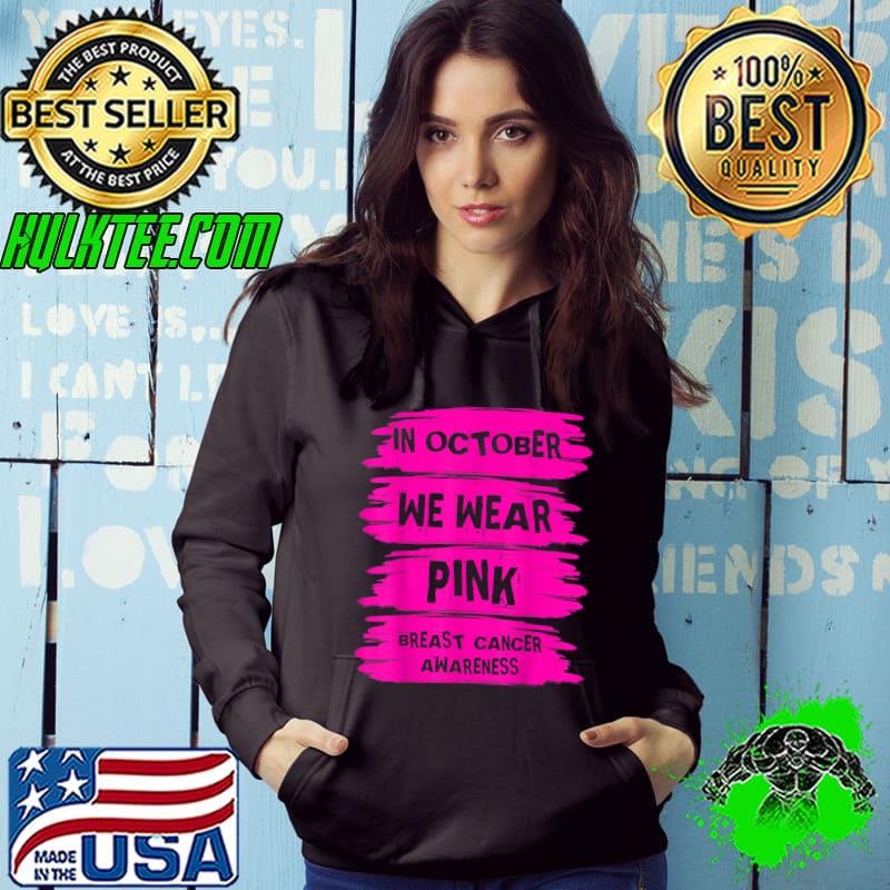 In October We Wear Pink Breast Cancer Awareness Month 2022 T-Shirt Hoodie In October We Wear Pink Breast Cancer Awareness Month 2022 T-Shirt Hoodie