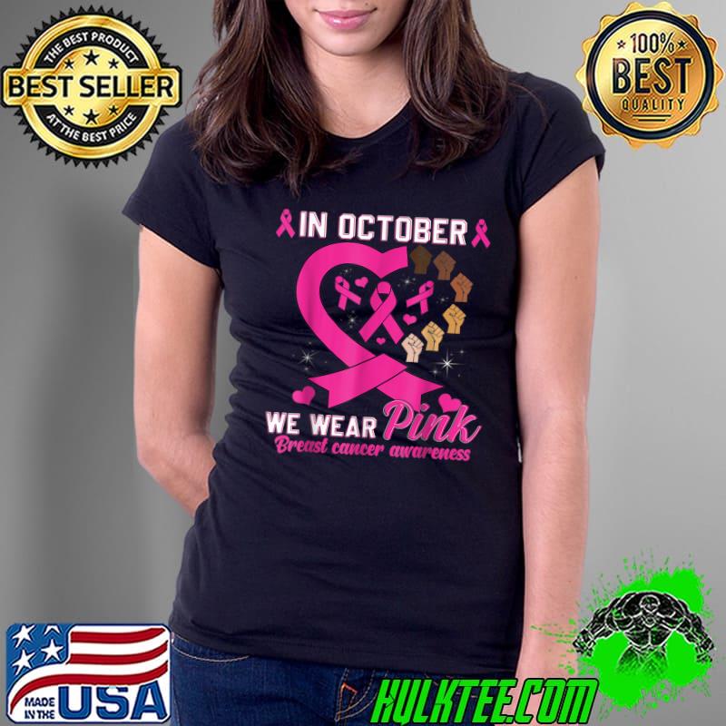 In October We Wear Pink Breast Cancer Awareness Raised Hands Heart T-Shirt Ladies Tee In October We Wear Pink Breast Cancer Awareness Raised Hands Heart T-Shirt Ladies Tee
