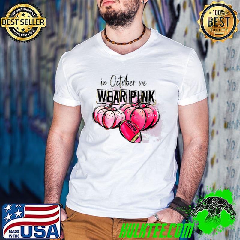 In October We Wear Pink Pumpkins And Football Breast Cancer Awareness T-Shirt