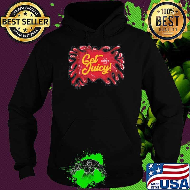 Iowa State Cyclones Football Get Juicy Shirt Hoodie Iowa State Cyclones Football Get Juicy Shirt Hoodie