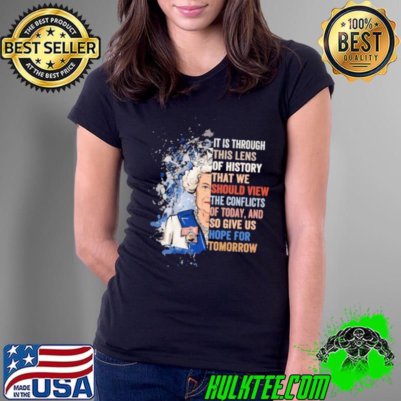 It Is Through This Lens Of history That We Should View Elizabeth Shirt Ladies Tee It Is Through This Lens Of history That We Should View Elizabeth Shirt Ladies Tee