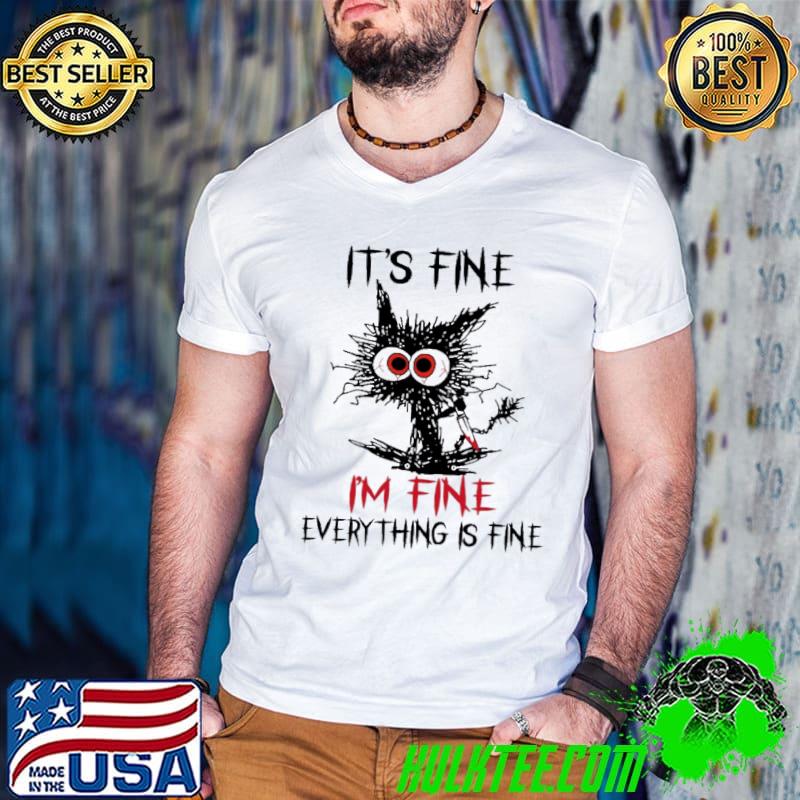 It's Fine I'm Fine Everything Is Fine Cat Shirt