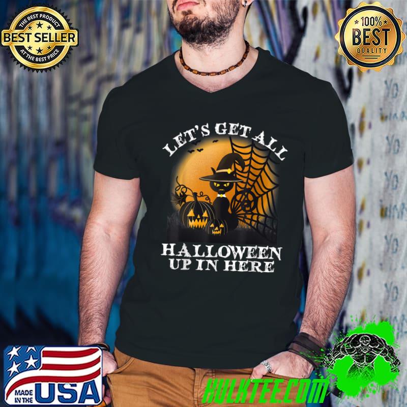 Let’s Get All Halloween Up In Here Witch Hat Cat Pumpkins Moon Halloween T-Shirt