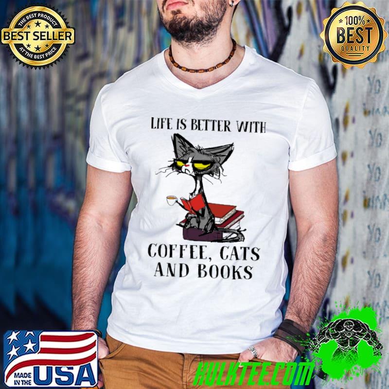 Life Is Better With Coffee Cats And Books Shirt