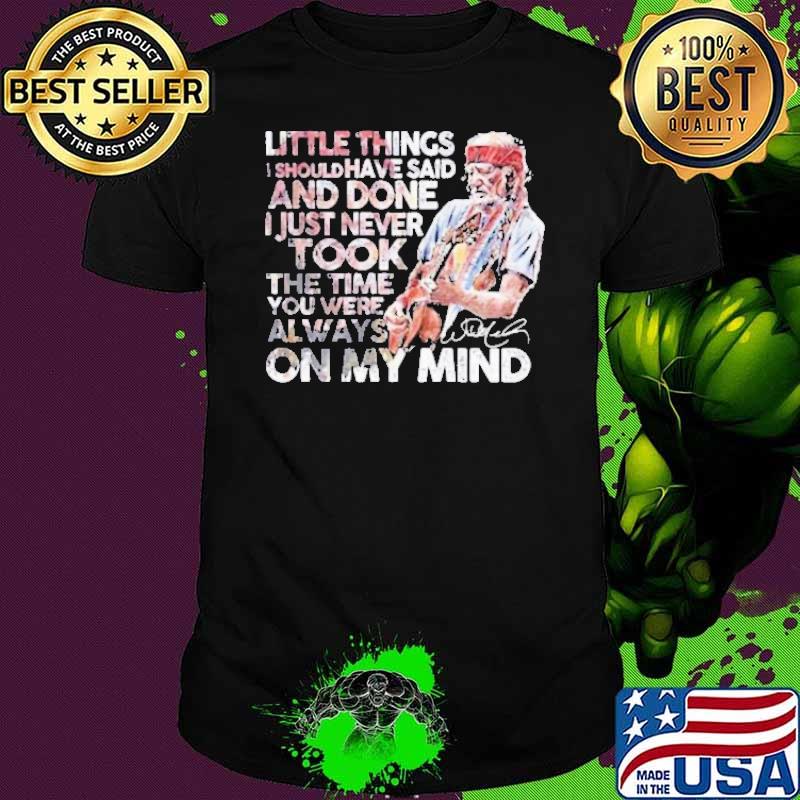 Little things I should have said just never took on my mind signature shirt