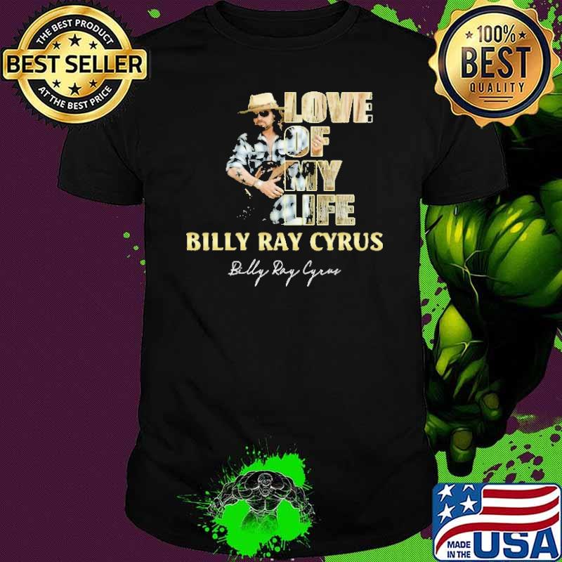 Love Of My Life Billy Ray Cyrus Shirt
