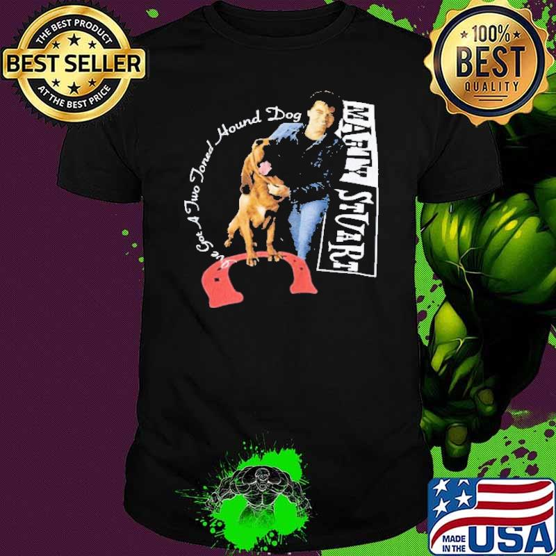 Marty Stuart I've Got Two Joned Hound Dog Shirt