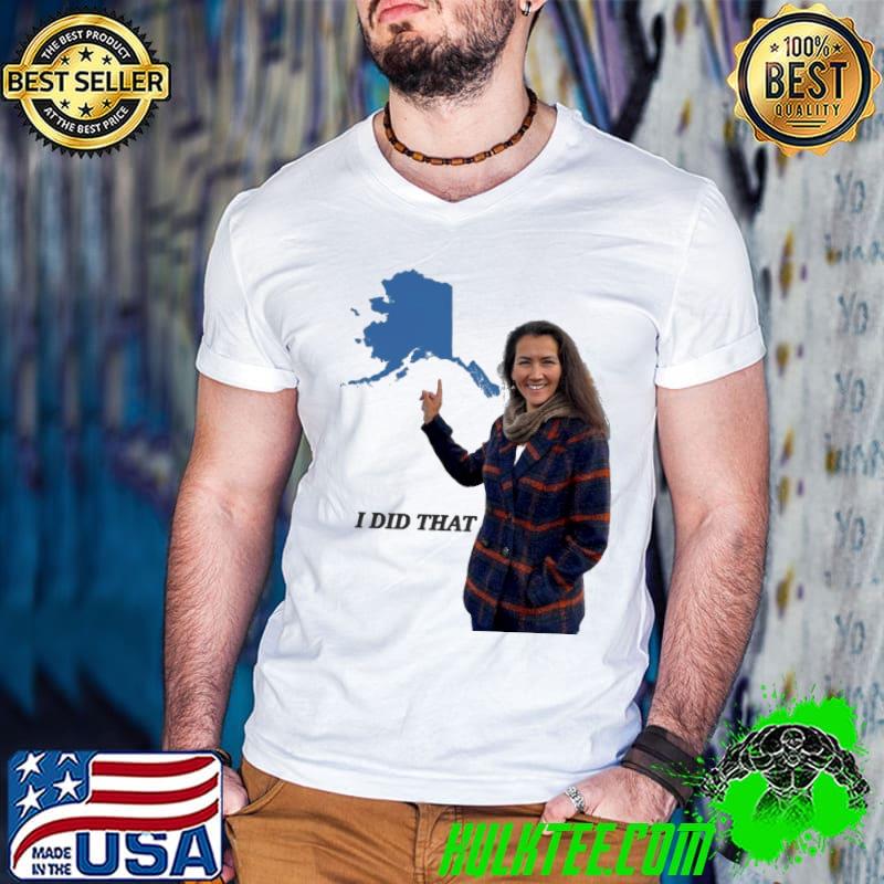 Mary peltola I did that classic shirt Mary peltola I did that classic shirt