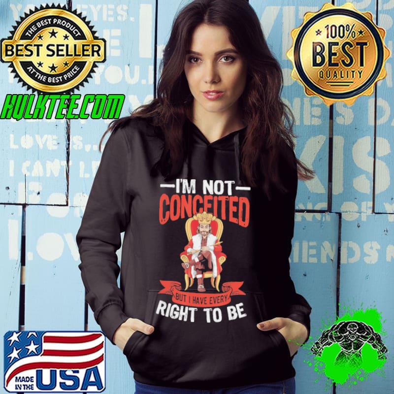Mens I'm not conceited but I have every right to be b0b4ppf99f classic s Hoodie Mens I'm not conceited but I have every right to be b0b4ppf99f classic s Hoodie