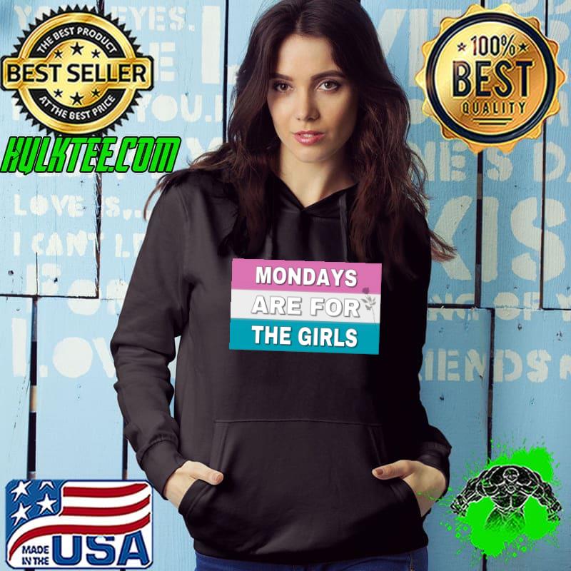 Mondays Are For The Girls Premium T-Shirt Hoodie Mondays Are For The Girls Premium T-Shirt Hoodie