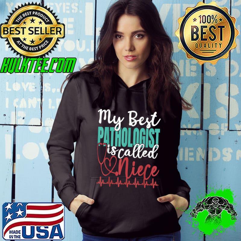 My Best Pathologist Is Called Niece Funny Doctor Quote T-Shirt Hoodie My Best Pathologist Is Called Niece Funny Doctor Quote T-Shirt Hoodie