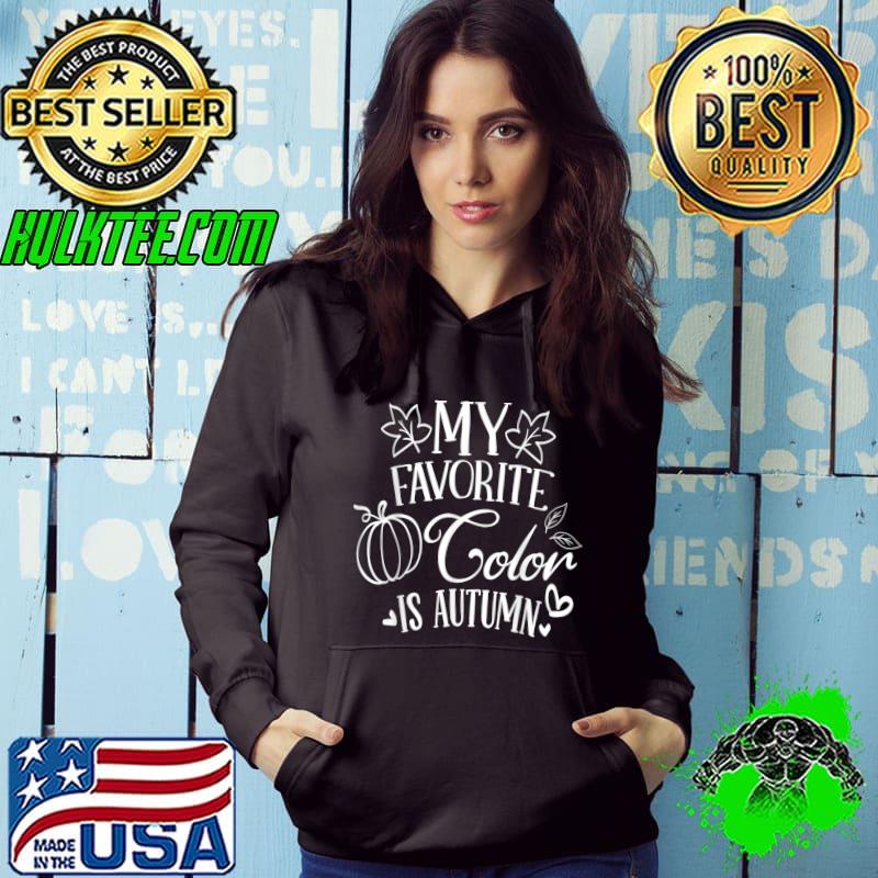 My favorite coulour is Autumn T-Shirt Hoodie My favorite coulour is Autumn T-Shirt Hoodie
