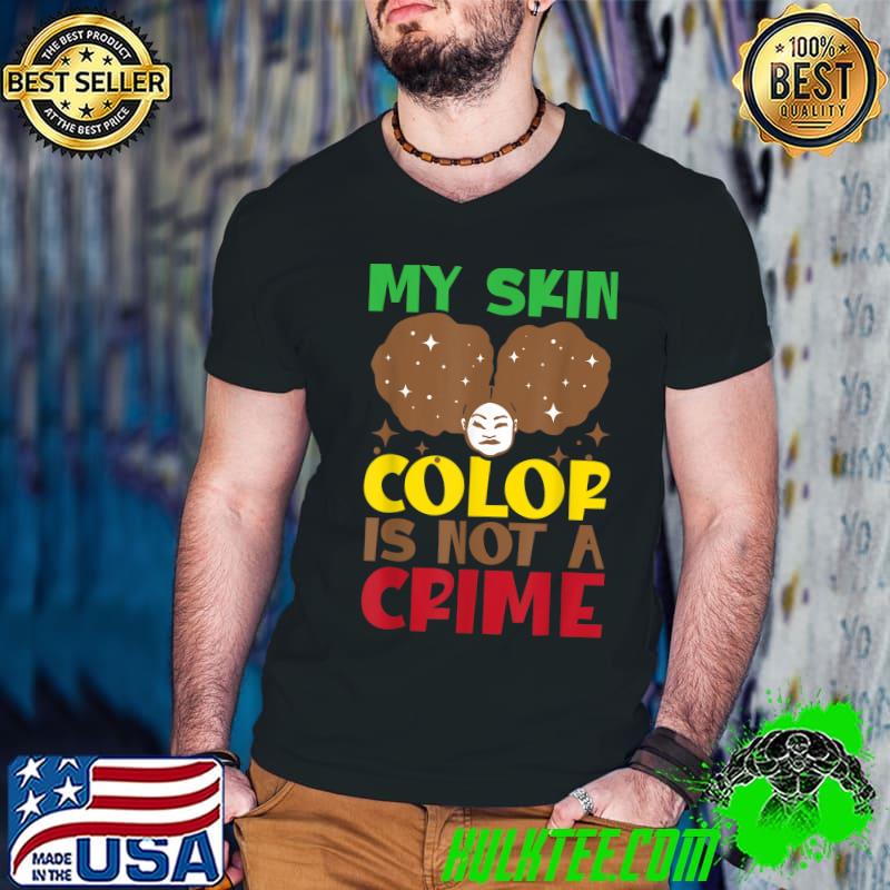 My Skin Color Is Not A Crime African American Melanin T-Shirt