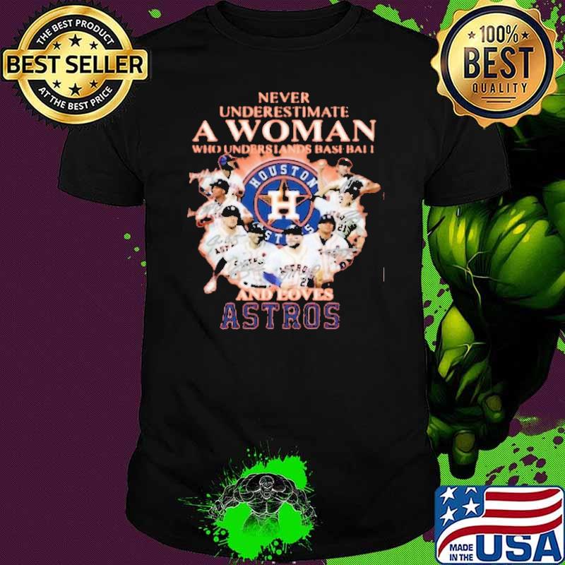 Never Underestimate A Woman Who Understands Baseball And Loves Astros Shirt