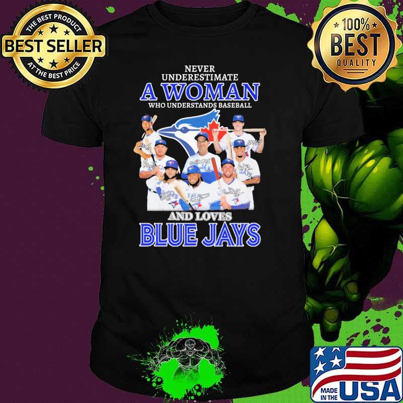 Never Underestimate A Woman Who Understands Baseball And Loves BlueJays Shirt