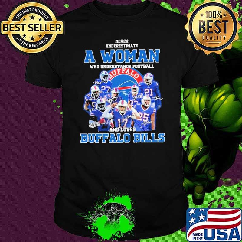 Never Underestimate A Woman Who Understands Football And Loves Buffalo Billsshirt
