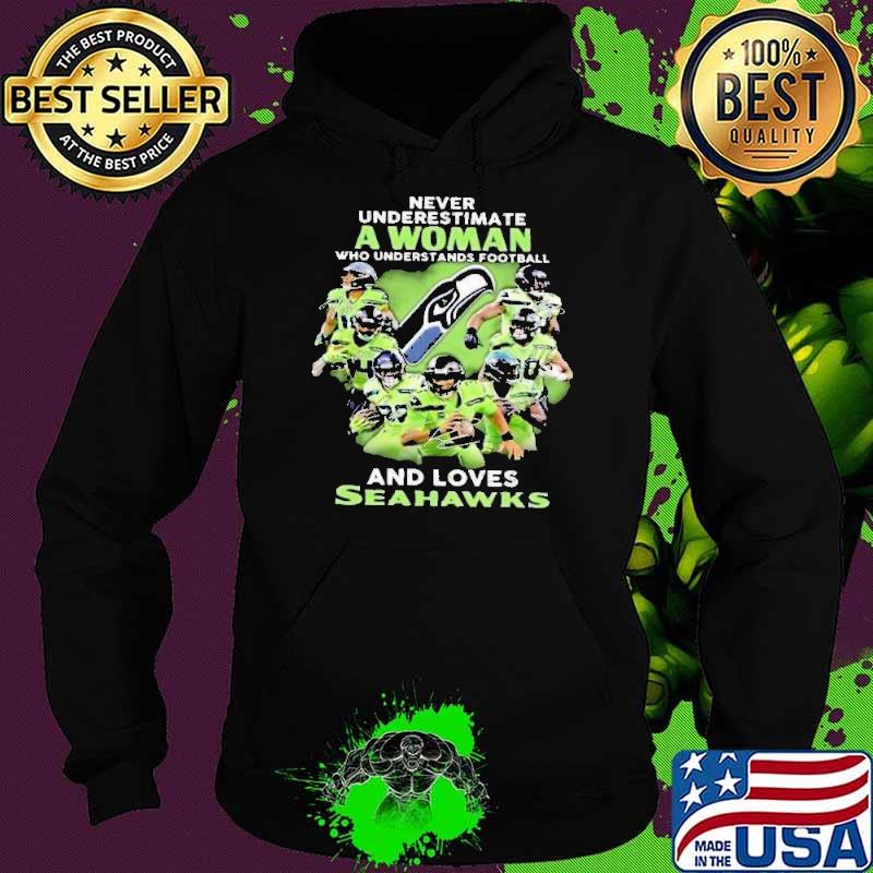 Never Underestimate A Woman Who Understands Football And Loves Seahawks Shirt Hoodie Never Underestimate A Woman Who Understands Football And Loves Seahawks Shirt Hoodie