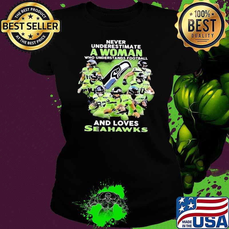 Never Underestimate A Woman Who Understands Football And Loves Seahawks Shirt Ladies tee Never Underestimate A Woman Who Understands Football And Loves Seahawks Shirt Ladies tee