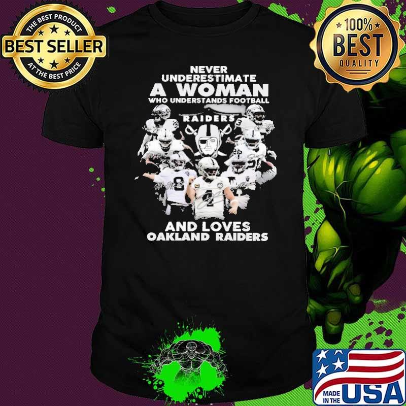 Never Underestimate A Woman Who Understands Football Raider And Loves Oakland Raiders Shirt