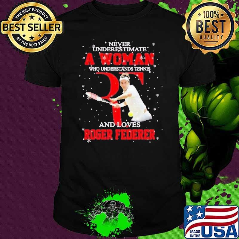 Never Underestimate A Woman Who Understands Tennis And Loves Roger Federer Shirt